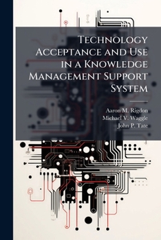 Paperback Technology Acceptance and Use in a Knowledge Management Support System: An Exploratory Case Study of Air Force Knowledge Now Communities of Practice Book