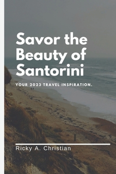 Paperback Savor the Beauty of Santorini: Your 2023 Travel Inspiration Book