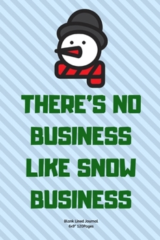 HERE’NO BUSINESS LIKE SNOW BUSINESS: Journal notebook Diary for inspiration Blank Lined Travel Journal to Write In Ideas and to do list planner
