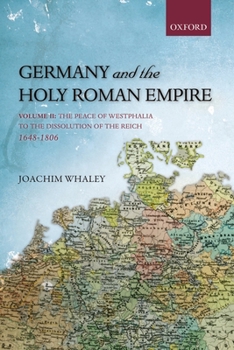 Hardcover Germany and the Holy Roman Empire, Volume 2: The Peace of Westphalia to the Dissolution of the Reich, 1648-1806 Book