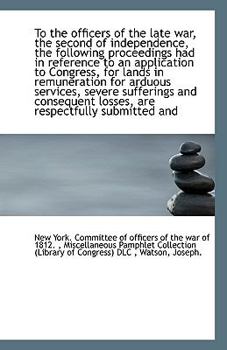 Paperback To the Officers of the Late War, the Second of Independence, the Following Proceedings Had in Refere Book