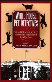 Paperback White House Pet Detectives: Tales of Crime and Mysteryat the White House from a Pet's-Eye View Book