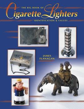 Hardcover The Big Book of Cigarette Lighters: Identification & Values Book