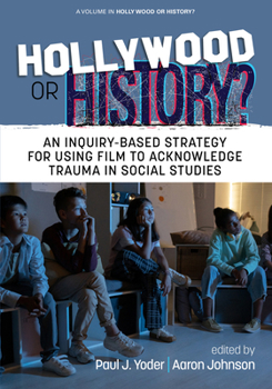 Paperback Hollywood or History?: An Inquiry-Based Strategy for Using Film to Acknowledge Trauma in Social Studies Book