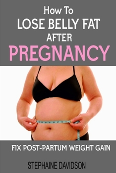 Paperback How to Lose Belly Fat After Pregnancy: Fix Post-Partum Weight Gain Book