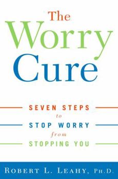 Hardcover The Worry Cure: Seven Steps to Stop Worry from Stopping You Book