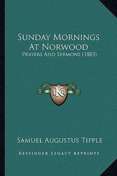 Paperback Sunday Mornings At Norwood: Prayers And Sermons (1883) Book