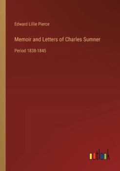 Paperback Memoir and Letters of Charles Sumner: Period 1838-1845 Book