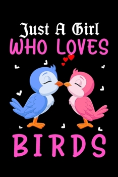 Paperback Just A Girl Who Loves Birds: Blank Lined Notebook to Write In for Notes, To Do Lists, Notepad, Journal, Funny Gifts for Birds Lover Book