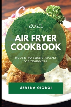 Paperback Air Fryer Cookbook 2021: Mouth-Watering Recipes for Beginners Book