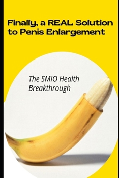 Finally, a REAL Solution to Penis Enlargement – The SMIO Health Breakthrough.