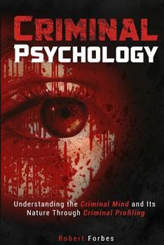 Paperback Criminal Psychology: Understanding the Criminal Mind and Its Nature Through Criminal Profiling Book