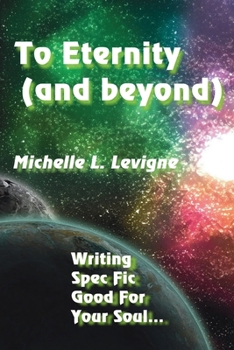 Paperback To Eternity (and beyond): Writing Spec Fic Good For Your Soul Book