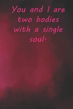 You and I are two bodies with a single soul.: Valentine Day Gift Blank Lined Journal Notebook, 110 Pages, Soft Matte Cover, 6 x 9 In
