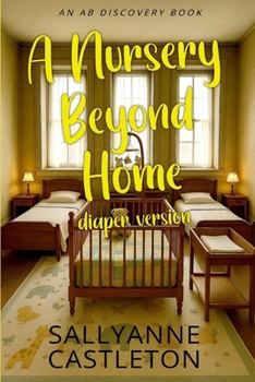 A Nursery Beyond Home (diaper version): An ABDL coming of age sissy baby story