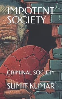 IMPOTENT SOCIETY: CRIMINAL SOCIETY