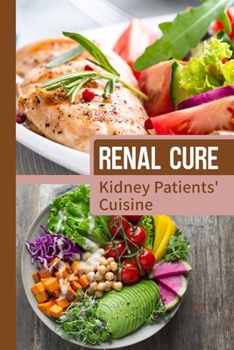 Paperback Renal Cure: Kidney Patients' Cuisine: Delicious Cooking Guide Book