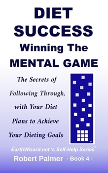 Paperback Diet Success - Winning The Mental Game: The Secrets of Following Through with Your Diet Plans to Achieve Your Dieting Goals Book