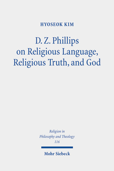 Paperback D. Z. Phillips on Religious Language, Religious Truth, and God: Beyond Misunderstandings and Criticisms Book