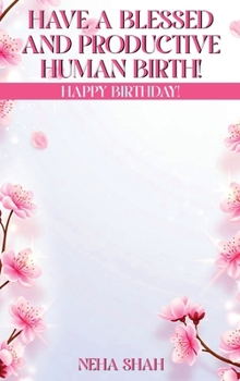 Hardcover Have A Blessed And Productive Human Birth!: Happy Birthday! Book
