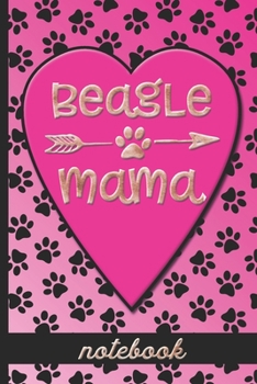 Beagle Mama - Notebook: Fun Blank, Lined Notebook To Celebrate Cute Beagle Dog Breeds - Great For Dog Moms Who Love Their Pets - Cute Paw Print & Heart Cover Design