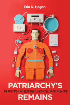 Hardcover Patriarchy's Remains: An Autopsy of Iberian Cinematic Dark Humour Volume 8 Book