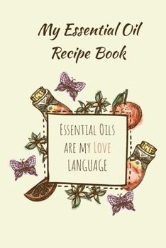 My Essential Oil Recipe Book – Essential Oils are my Love Language: Logbook with Bonus Inventory | Blank Journal to write and organize your Oil Blends and Recipes (Organizer, Notebook & Tracker)