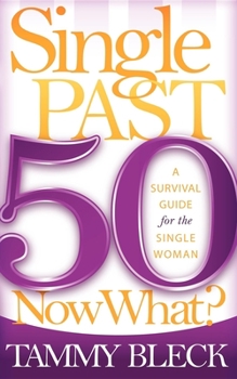 Paperback Single Past 50 Now What?: A Survival Guide for the Single Woman Book