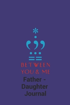 Between You And Me: Father - Daughter Journal