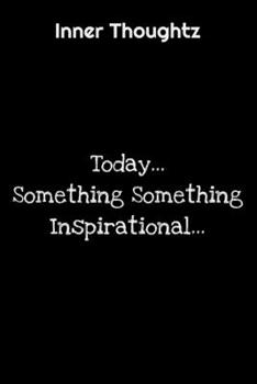 Inner Thoughtz: Today... Something Something Inspirational...: 100 Page Lined Notebook