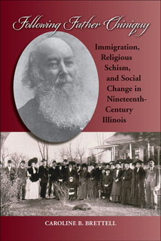 Paperback Following Father Chiniquy: Immigration, Religious Schism, and Social Change in Nineteenth-Century Illinois Book