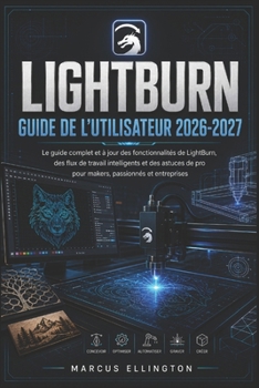 LIGHTBURN GUIDE DE L'UTILISATEUR 2026-2027 (French Edition)