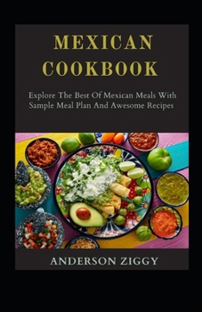 Paperback Mexican Cookbook: Explore The Best Of Mexican Meals With Sample Meal Plan And Awesome Recipes [Large Print] Book