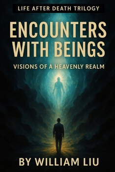 Encounters with Beings: Guides, Messengers, and Presences Beyond Death's Door (Life After Death Trilogy)