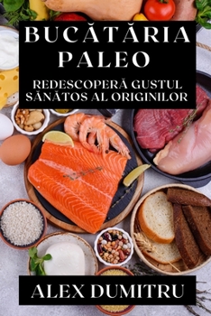 Paperback Buc&#259;t&#259;ria Paleo: Redescoper&#259; Gustul S&#259;n&#259;tos al Originilor [Romanian] Book