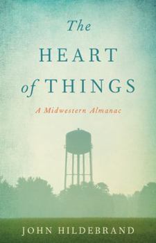 Hardcover The Heart of Things: A Midwestern Almanac Book
