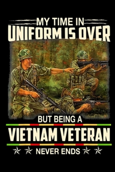 Paperback My time in uniform is over but being vietnam veteran never ends: Veterans day Notebook -6 x 9 Blank Notebook, notebook journal, Dairy, 100 pages. Book