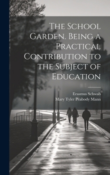 Hardcover The School Garden. Being a Practical Contribution to the Subject of Education Book