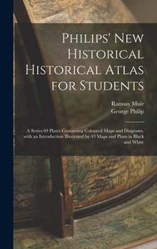 Hardcover Philips' New Historical Historical Atlas for Students: a Series 69 Plates Containing Coloured Maps and Diagrams, With an Introduction Illustrated by 4 Book
