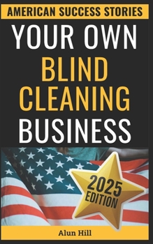 Paperback Your Own Blind Cleaning Business: Beyond the 9-to-5: A Step-by-Step Manual for Your Own Blind Cleaning Venture Book