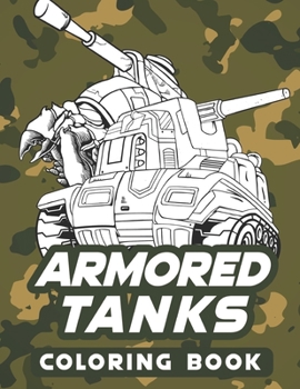 Paperback Armored tanks coloring book: Heavy battle tanks and Armoured combat vehicle Book