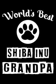World's Best Shiba Inu Grandpa: Cute Shiba Inu Lined journal Notebook, Great Accessories & Gift Idea for Shiba Inu Owner & Lover. Lined journal Notebook With An Inspirational Quote.