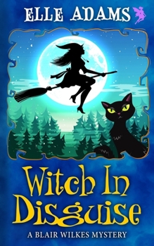 Witch in Disguise - Book #4 of the Blair Wilkes Mystery