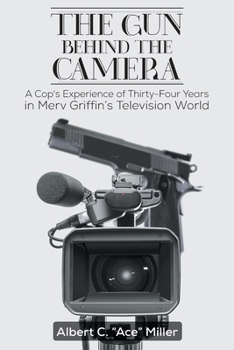 Paperback The Gun Behind the Camera: A Cop's Experience of Thirty-Four Years in Merv Griffin's Television World Book