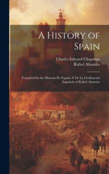 Hardcover A History of Spain: Founded On the Historia De España Y De La Civilización Española of Rafael Altamira Book