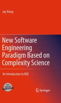 Hardcover New Software Engineering Paradigm Based on Complexity Science: An Introduction to Nse Book
