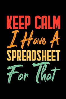 Keep Calm I Have A Spreadsheet For That: Coworker Office Funny Gag Notebook Wide Ruled Lined Journal 6x9 Inch ( Legal ruled ) Family Gift Idea Mom Dad or Kids in Holidays - Retro Cover