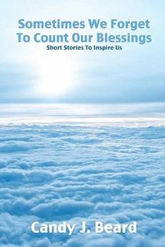 Paperback Sometimes We Forget To Count Our Blessings: : Short Stories To Inspire Us Book