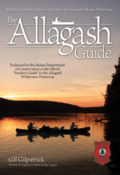 Paperback The Allagash Guide: What You Need to Know to Canoe This Famous Maine Waterway/ Winner of Legendary Maine Guide Award Book