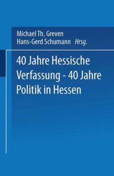 Vierzig Jahre Hessische Verfassung. 40 Jahre Politik in Hessen